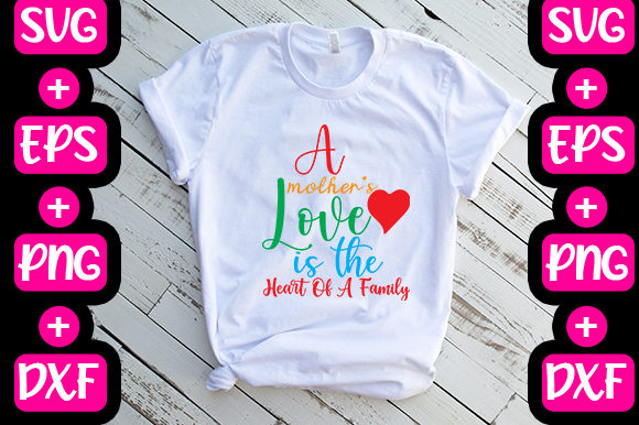 A Mother’s Love Is the Heart of a Family: Graphics & T-Shirt Designs