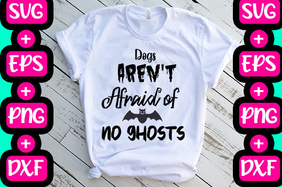 Dogs Aren’t Afraid of No Ghosts: Halloween Graphics & T-Shirt Designs
