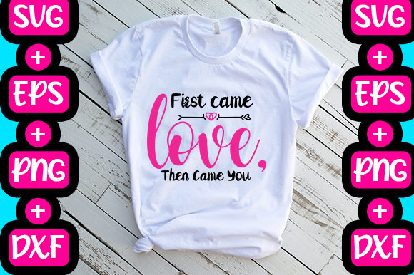 First Came Love Graphics for T-Shirt Designs