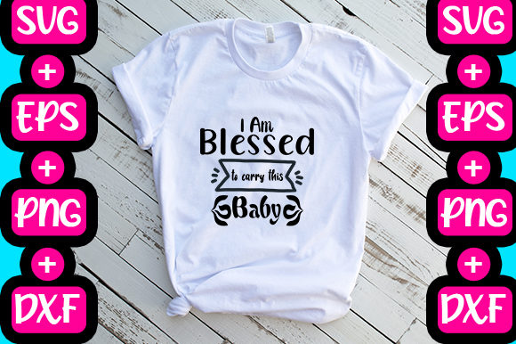 I Am Blessed to Carry This Baby Graphics for T-Shirt Designs