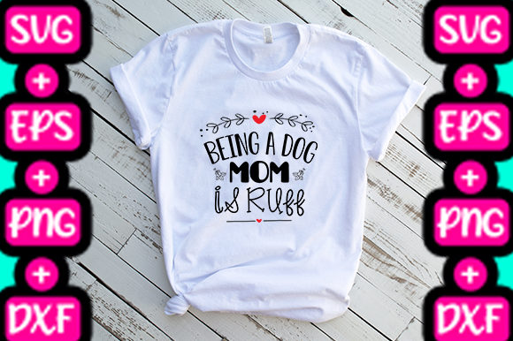 MOM BEING a DOG MOM is RUFF: Graphics & T-Shirt Designs