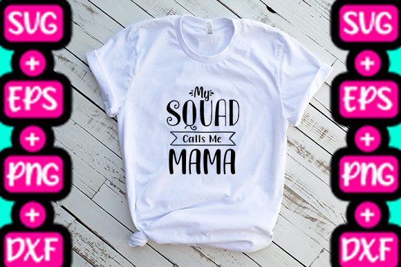 MOM My Squad Calls Me Mama: Graphics for T-Shirt Designs