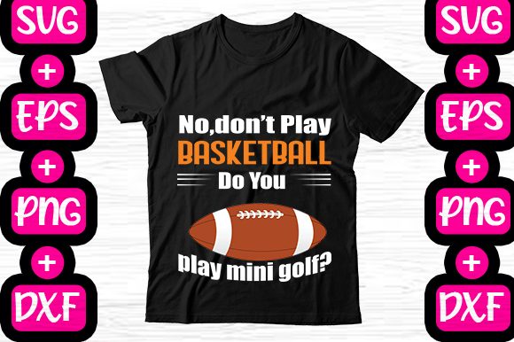 No Don't Play Basketball Quote: Graphics & T-Shirt Designs