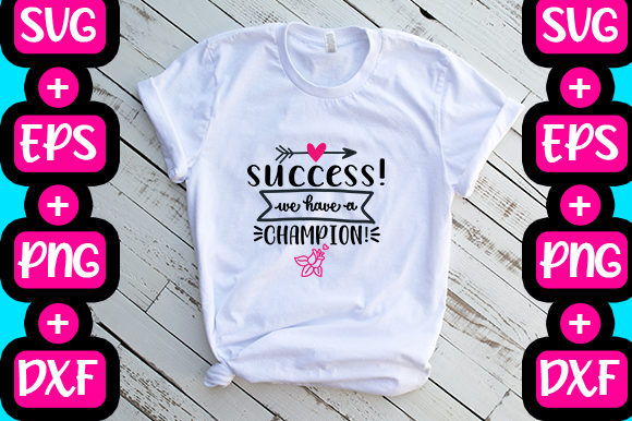 Success We Have a Champion Graphics for T-Shirt Designs