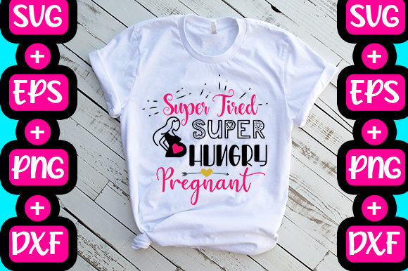Super Tired Super Hungry Pregnant Graphics