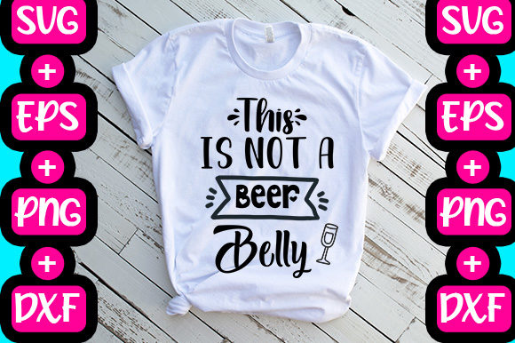 This Is Not a Beer Belly: Graphics & T-Shirt Designs