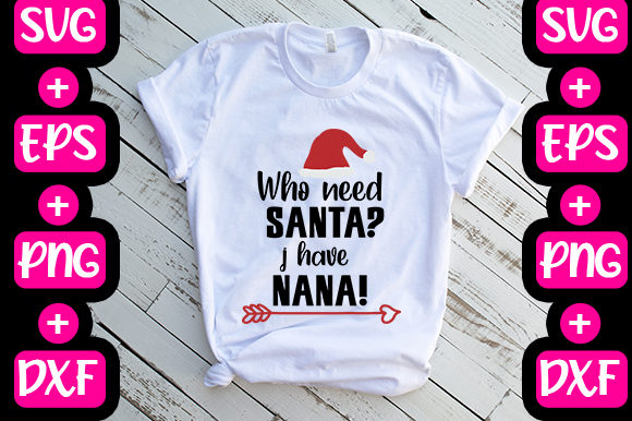 Who Need Santa–I Have Nana Graphics & T-Shirt Designs