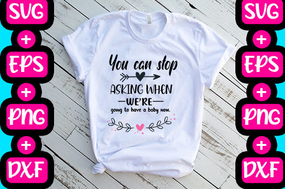 You Can Stop Asking Quote: Graphics & T-Shirt Designs